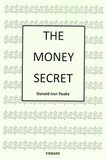 THE MONEY SECRET By Donald I. Peake